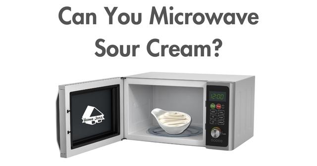 Can You Safely Microwave Sour Cream?