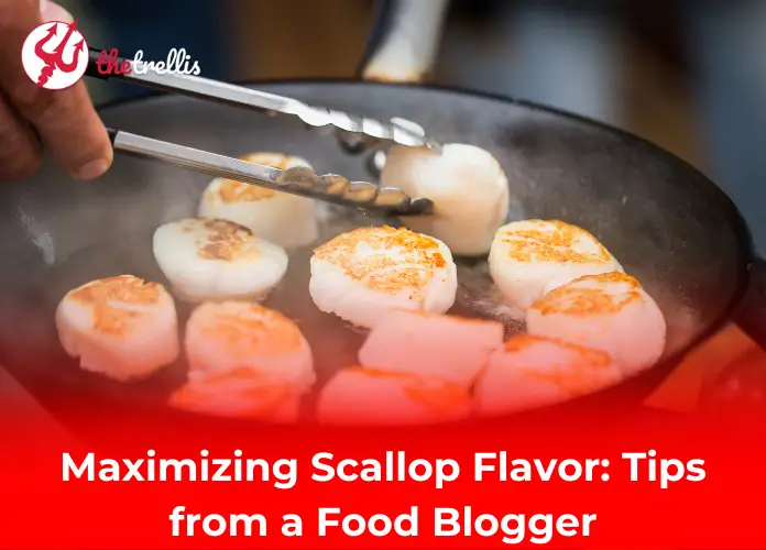 Maximizing Scallop Flavor: Tips from a Food Blogger