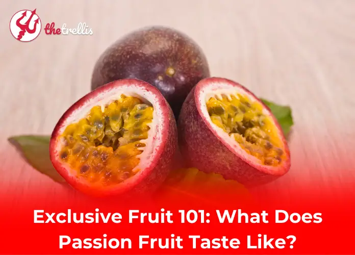 Exclusive Fruit 101: What Does Passion Fruit Taste Like?