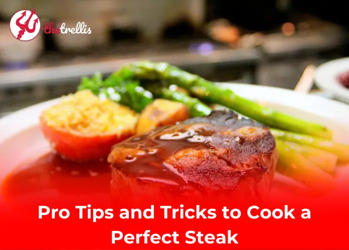 Pro Tips and Tricks to Cook a Perfect Steak