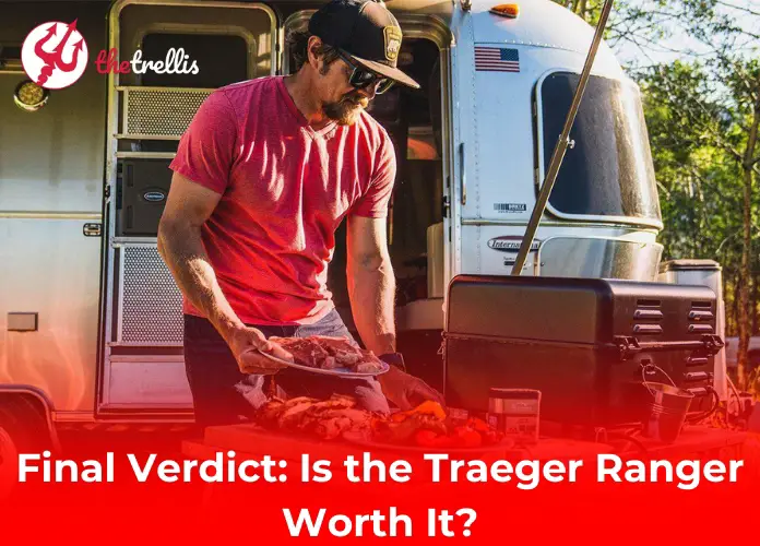 Final Verdict: Is the Traeger Ranger Worth It?