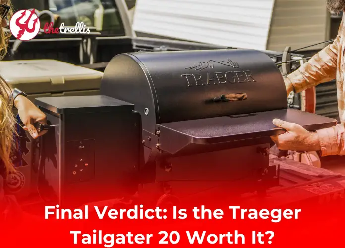 Final Verdict: Is the Traeger Tailgater 20 Worth It?